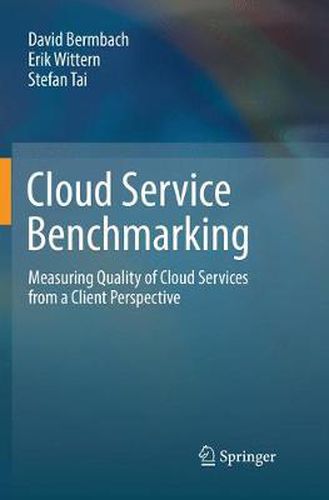 Cover image for Cloud Service Benchmarking: Measuring Quality of Cloud Services from a Client Perspective