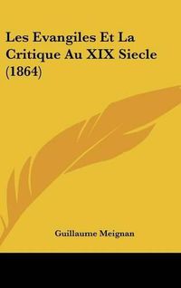 Cover image for Les Evangiles Et La Critique Au XIX Siecle (1864)