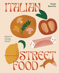 Cover image for Italian Street Food: Recipes from Italy's Bars and Hidden Laneways