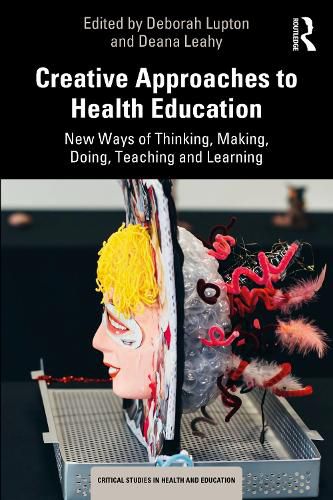 Cover image for Creative Approaches to Health Education: New Ways of Thinking, Making, Doing, Teaching and Learning