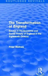 Cover image for The Transformation of England (Routledge Revivals): Essays in the economic and social history of England in the eighteenth century