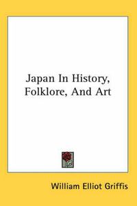 Cover image for Japan in History, Folklore, and Art