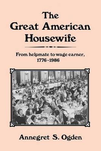 Cover image for The Great American Housewife: From Helpmate to Wage Earner, 1776-1986