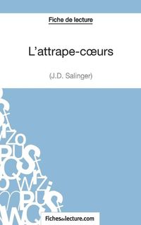 Cover image for L'attrape-coeurs - J.D. Salinger (Fiche de lecture): Analyse complete de l'oeuvre