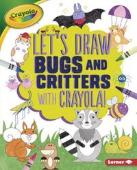 Cover image for Let's Draw Bugs and Critters with Crayola (R) !