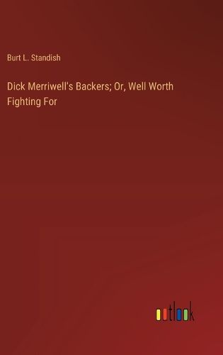 Cover image for Dick Merriwell's Backers; Or, Well Worth Fighting For