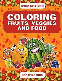 Cover image for Coloring Fruits, Veggies and Food Book Edition 4