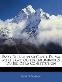 Cover image for Essay Du Nouveau Conte de Ma Mere L'Oye, Ou Les Enluminures Du Jeu de La Constitution