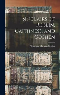 Cover image for Sinclairs of Roslin, Caithness, and Goshen