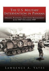 Cover image for The U.S. Military Intervention in Panama: Origins, Planning, and Crisis Management, June 1987-December 1989