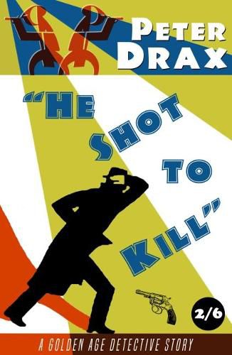 Cover image for He Shot to Kill: A Golden Age Detective Story