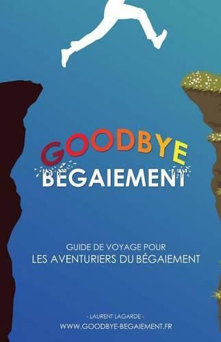 Cover image for Goodbye B gaiement !: Petit Guide de Voyage Pour Les Aventuriers Du B gaiement