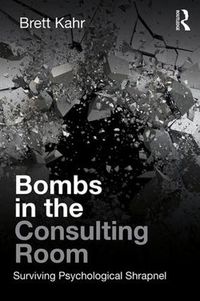 Cover image for Bombs in the Consulting Room: Surviving Psychological Shrapnel