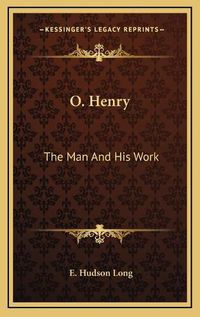 Cover image for O. Henry O. Henry: The Man and His Work the Man and His Work