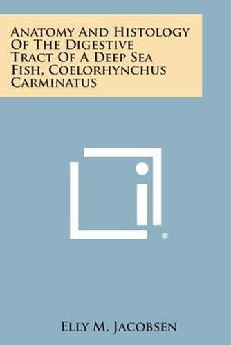 Cover image for Anatomy and Histology of the Digestive Tract of a Deep Sea Fish, Coelorhynchus Carminatus