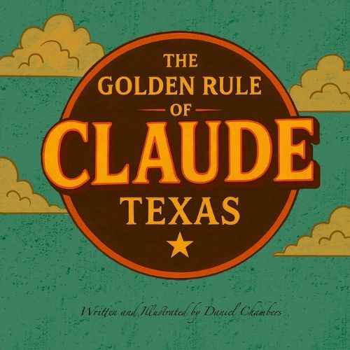 Cover image for The Golden Rule of Claude, Texas