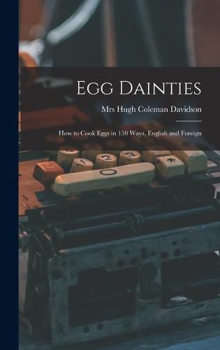 Cover image for Egg Dainties: How to Cook Eggs in 150 Ways, English and Foreign