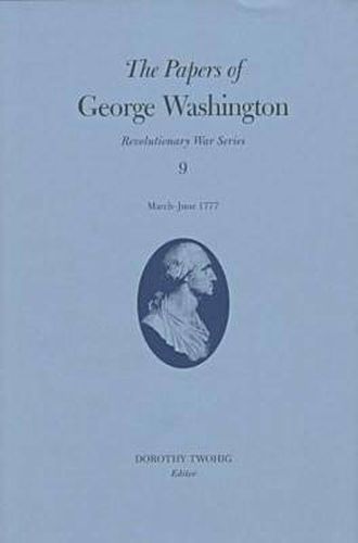The Papers of George Washington v.9; March-June, 1777;March-June, 1777