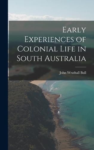 Cover image for Early Experiences of Colonial Life in South Australia