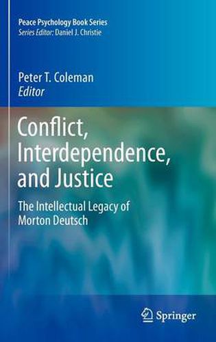 Conflict, Interdependence, and Justice: The Intellectual Legacy of Morton Deutsch