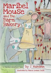 Cover image for Maribel Mouse: (and the Barn Bakery)