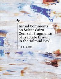 Cover image for Initial Comments on Select Cairo Genizah Fragments of Tractate Eruvin in the Talmud Bavli