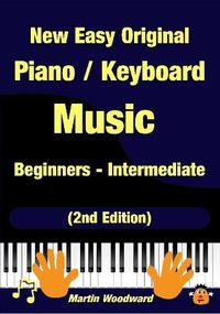 Cover image for New Easy Original Piano / Keyboard Music - Beginners - Intermediate (2nd Edition)