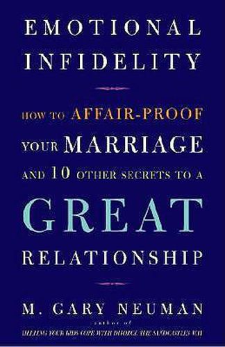 Cover image for Emotional Infidelity: How to Affair-Proof Your Marriage and 10 Other Secrets to a Great Relationship