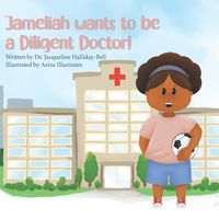 Cover image for Jameliah wants to be a Diligent Doctor!