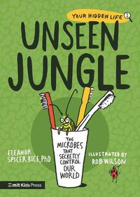 Cover image for Unseen Jungle: The Microbes That Secretly Control Our World