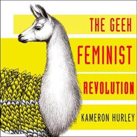 Cover image for Geek Feminist Revolution: Essays on Subversion, Tactical Profanity, and the Power of the Media