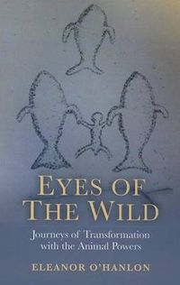 Cover image for Eyes of the Wild - Journeys of Transformation with the Animal Powers