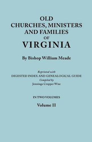 Cover image for Old Churches, Ministers and Families of Virginia. In Two Volumes. Volume II (Reprinted with Digested Index and Genealogical Guide Compiled by Jennings Cropper Wise)