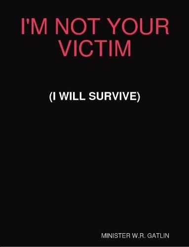 I'm Not Your Victim (I Will Survive)