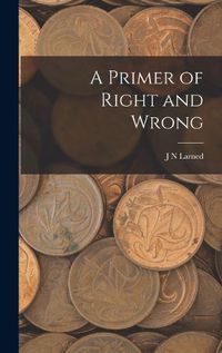 Cover image for A Primer of Right and Wrong