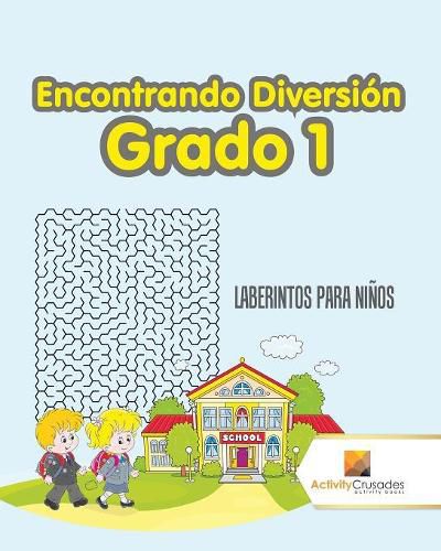 Encontrando Diversion Grado 1: Laberintos Para Ninos