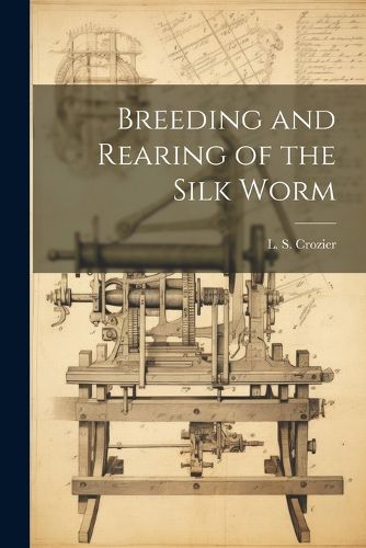 Cover image for Breeding and Rearing of the Silk Worm