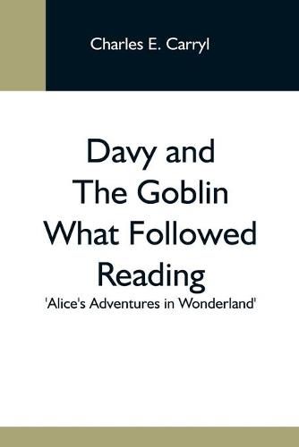 Davy And The Goblin What Followed Reading 'Alice'S Adventures In Wonderland
