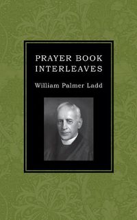 Cover image for Prayer Book Interleaves: Some Reflections on How the Book of Common Prayer Might Be Made More Influential in Our English-Speaking World