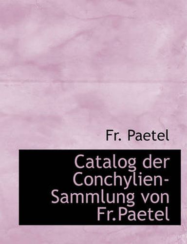 Cover image for Catalog Der Conchylien-Sammlung Von Fr.Paetel