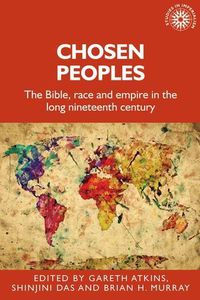 Cover image for Chosen Peoples: The Bible, Race and Empire in the Long Nineteenth Century