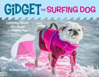 Cover image for Gidget the Surfing Dog: Catching Waves with a Small but Mighty Pug