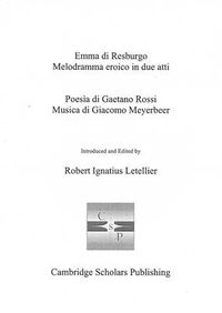 Cover image for Emma di Resburgo: Melodramma eroico in due atti;  Poesia di Gaetano Rossi Musica di Giacomo Meyerbeer