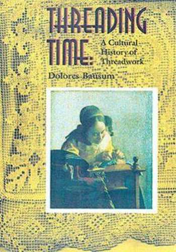 Cover image for Threading Time: A Cultural History of Threadwork