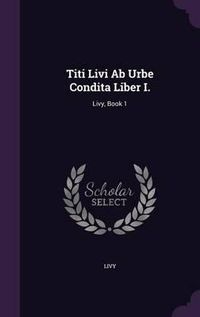 Cover image for Titi Livi AB Urbe Condita Liber I.: Livy, Book 1