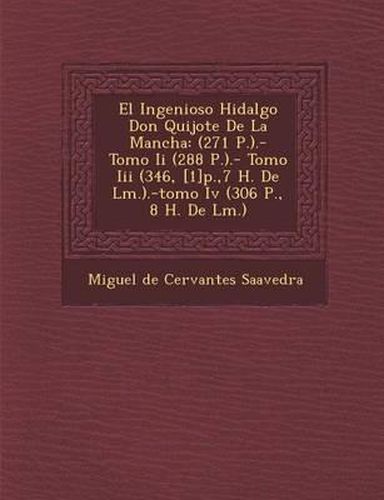 El Ingenioso Hidalgo Don Quijote de La Mancha: (271 P.).- Tomo II (288 P.).- Tomo III (346, [1]p.,7 H. de L M.).-Tomo IV (306 P., 8 H. de L M.)