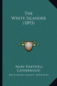 Cover image for The White Islander (1893) the White Islander (1893)