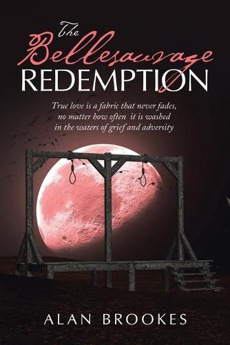 Cover image for The Bellesauvage Redemption: True Love Is a Fabric That Never Fades, No Matter How Often It Is Washed in the Waters of Grief and Adversity