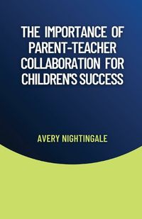 Cover image for The Importance of Parent-Teacher Collaboration for Children's Success