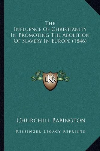 The Influence of Christianity in Promoting the Abolition of Slavery in Europe (1846)